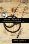 Law and Bioethics: Intersections Along the Mortal Coil by George P. Smith II