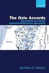 The Oslo Accords: International Law and the Israeli-Palestinian Peace Agreements by Geoffrey R. Watson