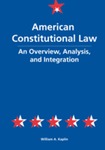 American Constitutional Law: An Overview, Analysis, and Integration by William A. Kaplin