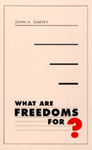 What Are Freedoms For? by John H. Garvey