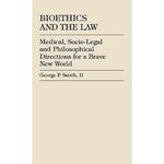 Bioethics and the Law: Medical, Socio-Legal and Philosophical Directions for a Brave New World