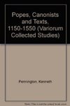 Popes, Canonists, and Texts, 1150-1550 by Kenneth Pennington