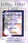 Long-Term Care: Federal, State, and Private Options for the Future