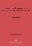 American Lawyers in a Changing Society, 1776–1876