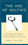 The Age of Selfies: Reasoning About Right(s) When the Stakes Are Personal by Adam J. MacLeod
